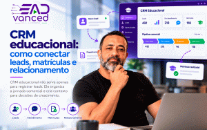 CRM educacional: como conectar leads, matrículas e relacionamento