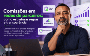 Comissões em redes de parceiros: como estruturar regras e transparência