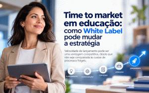 Time to market em educação: como White Label pode mudar a estratégia
