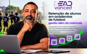 Retenção de alunos em academias de futebol: gestão além da matrícula